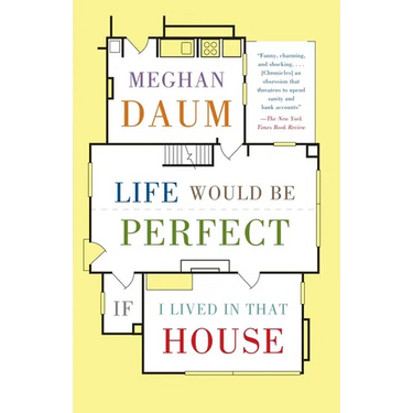 Life Would Be Perfect If I Lived in That House: A Memoir
