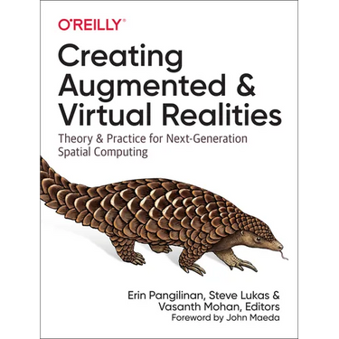 Creating Augmented and Virtual Realities: Theory and Practice for Next-Generation Spatial Computing