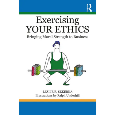 Exercising Your Ethics: Bringing Moral Strength to Business