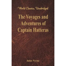 The Voyages and Adventures of Captain Hatteras (World Classics, Unabridged)