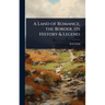 A Land of Romance; the Border, its History & Legend