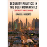 Security Politics in the Gulf Monarchies: Continuity Amid Change