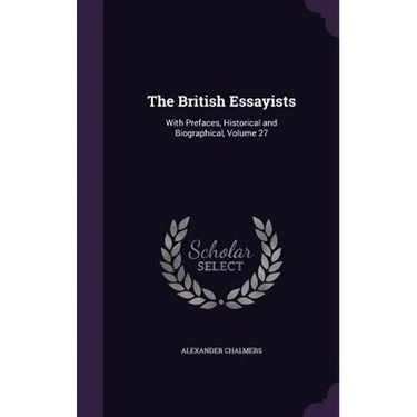 The British Essayists: With Prefaces, Historical and Biographical, Volume 27