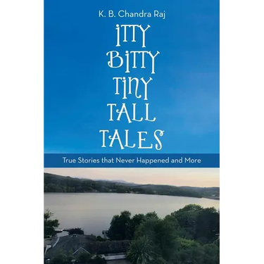 Itty Bitty Tiny Tall Tales: True Stories That Never Happened and More
