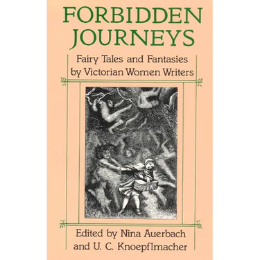 Forbidden Journeys: Fairy Tales and Fantasies by Victorian Women Writers