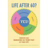Life After 60? Yes!: Choices for Managing the Third Part of Your Life