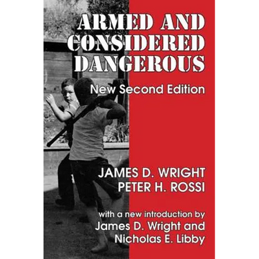 Armed and Considered Dangerous: A Survey of Felons and Their Firearms