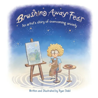 Brushing Away Fear: An Artist's Story of Overcoming Anxiety