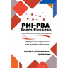 PMI-PBA Exam Success: A Practical Guide to Ace Business Analysis Questions