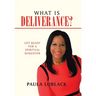 What Is Deliverance?: Get Ready for a Spiritual Makeover