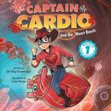 Captain Cardio and the Heart Ranch: A Children's Book Describing the Anatomy and Function of the Heart in a Fun STEM Adventure