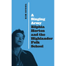A Singing Army: Zilphia Horton and the Highlander Folk School