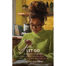 Girl, Let Go: Ditching Toxic Love