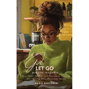 Girl, Let Go: Ditching Toxic Love