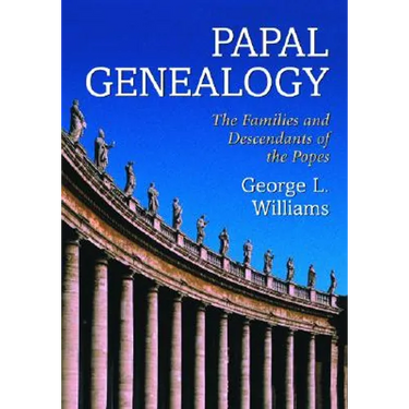 Papal Genealogy: The Families and Descendants of the Popes