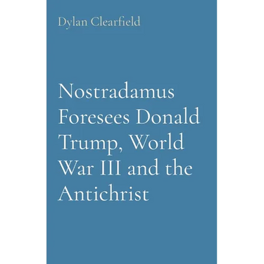 Nostradamus Foresees Donald Trump, World War III and the Antichrist