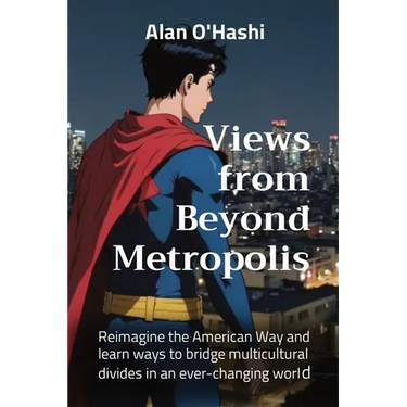 Views from Beyond Metropolis: Reimagine the American Way and learn ways to bridge multicultural divides in an ever-changing world
