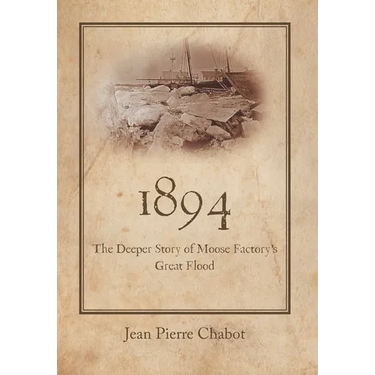 1894: The Deeper Story of Moose Factory's Great Flood