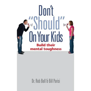 Don't "Should" on Your Kids: Build Their Mental Toughness