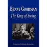 Benny Goodman - The King of Swing (Biography)