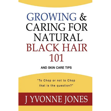 Growing & Caring for Natural Black Hair 101: And Skin Care Tips