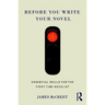 Before You Write Your Novel: Essential Skills for the First-time Novelist