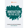 Innovation in Five Acts: Strategies for Theatre and Performance