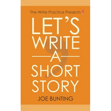 Let's Write a Short Story: How to Write and Submit a Short Story
