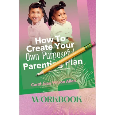 How to Create Your Own Purposeful Parenting Plan Workbook