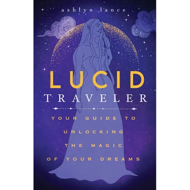 Lucid Traveler: Your Guide to Unlocking the Magic of Your Dreams