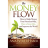 The Money Flow: How to Make Money Your Friend and All, Have a Great Life, and Improve the World
