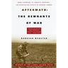 Aftermath: The Remnants of War: From Landmines to Chemical Warfare--The Devastating Effects of Modern Combat