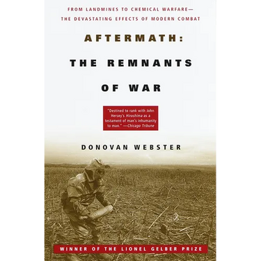 Aftermath: The Remnants of War: From Landmines to Chemical Warfare--The Devastating Effects of Modern Combat