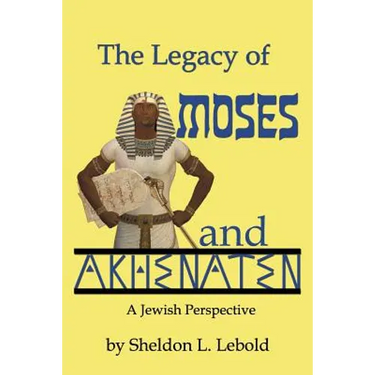 The Legacy of Moses and Akhenaten