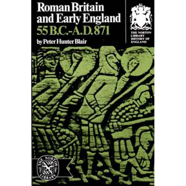 Roman Britain and Early England: 55 B.C.-A.D. 871