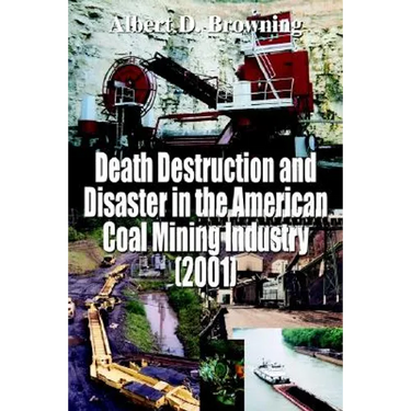 Death Destruction and Disaster in the American Coal Mining Industry (2001)