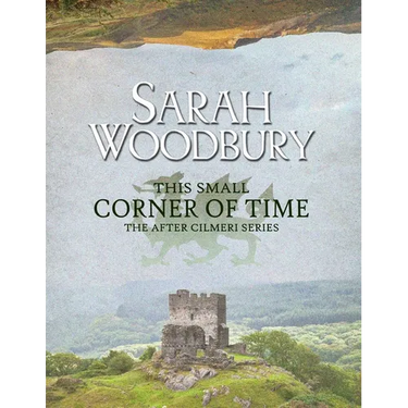 This Small Corner of Time: The After Cilmeri Series Companion