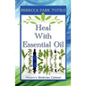 Heal with Essential Oil: Nature's Medicine Cabinet