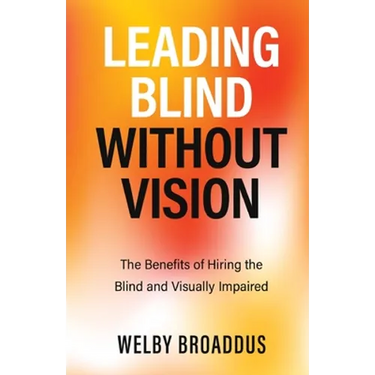 Leading Blind without Vision: The Benefits of Hiring the Blind and Visually Impaired