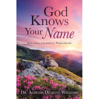 God Knows Your Name: How to Live A God-Given, Purposeful Life