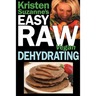 Kristen Suzanne's EASY Raw Vegan Dehydrating: Delicious & Easy Raw Food Recipes for Dehydrating Fruits, Vegetables, Nuts, Seeds, Pancakes, Crackers, B
