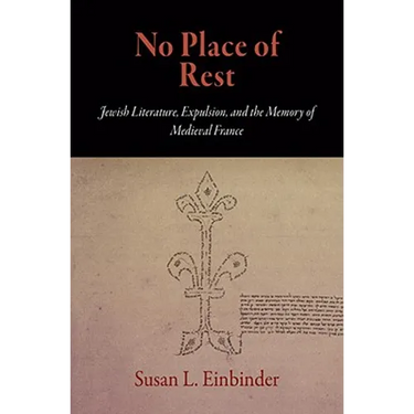 No Place of Rest: Jewish Literature, Expulsion, and the Memory of Medieval France