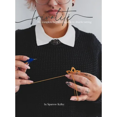 Frivolité: The Complete Beginner's Guide To Shuttle Tatting
