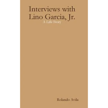 Interviews with Lino Garcia: A Life Story