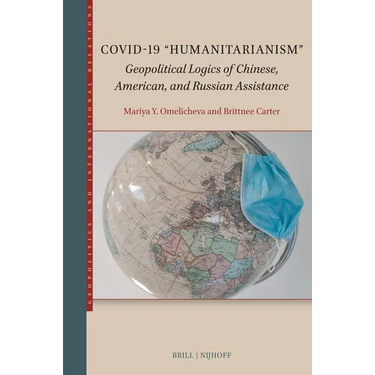 Covid-19 "Humanitarianism": Geopolitical Logics of Chinese, American, and Russian Assistance