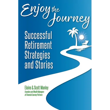Enjoy The Journey: Successful Retirement Strategies and Stories