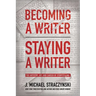 Becoming a Writer, Staying a Writer: The Artistry, Joy, and Career of Storytelling