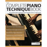 The Complete Piano Technique Book: The Complete Guide to Keyboard & Piano Technique with over 140 Exercises