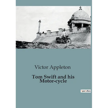 Tom Swift and his Motor-cycle: Adventures and Challenges on the Open Road