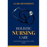 Holistic Nursing Care: Nurturing Mind, Body, and Spirit